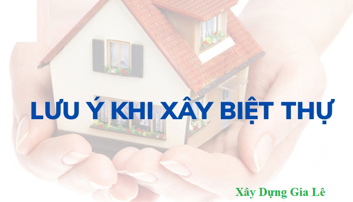 Lưu ý khi thi công biệt thự